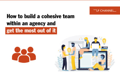 How to build a cohesive team within an agency and get the most out of it