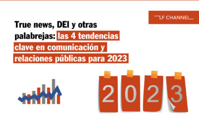 True news, DEI y otras palabrejas: las 4 tendencias clave en comunicación y relaciones públicas para 2023