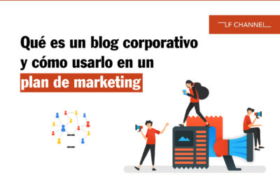 Qué es un blog corporativo y cómo usarlo en un plan de marketing
